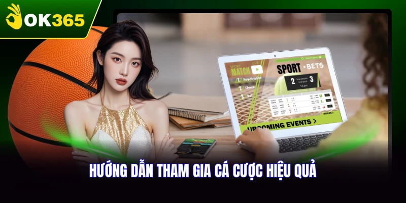 Tham gia hiệu quả tại sảnh nhà cái OK365