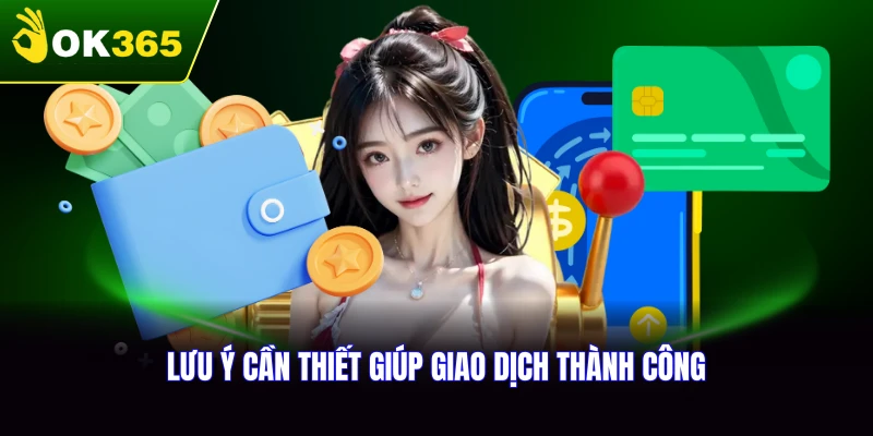 Những lưu ý quan trọng khi rút tiền OK365 cần nhớ