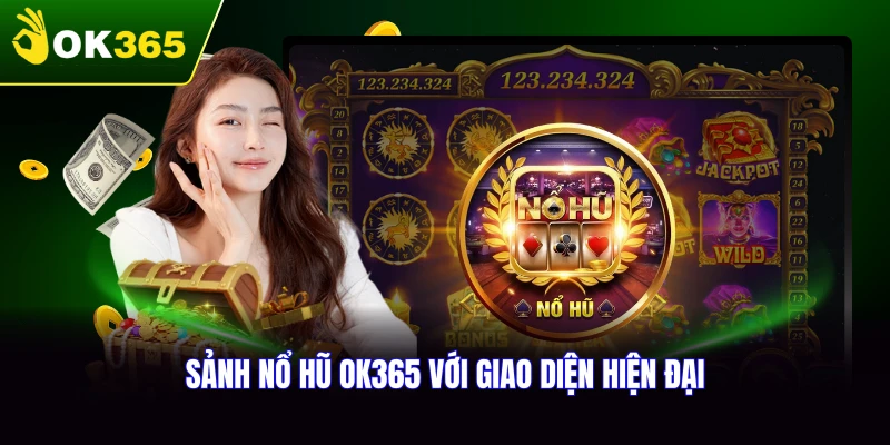 Giới thiệu về sảnh nổ hũ OK365 và quá trình phát triển