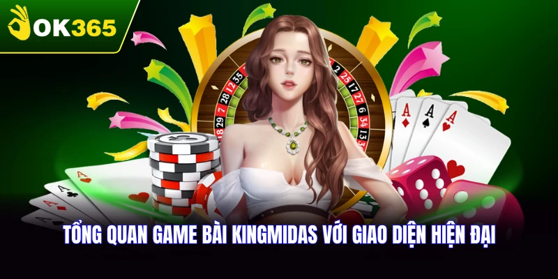 Tổng quan về game bài KingMidas tại OK365