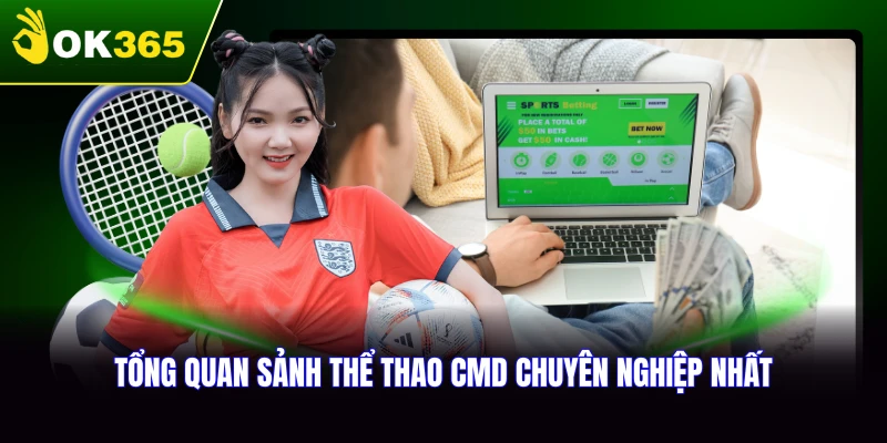 Tổng quan về sảnh thể thao CMD tại OK365