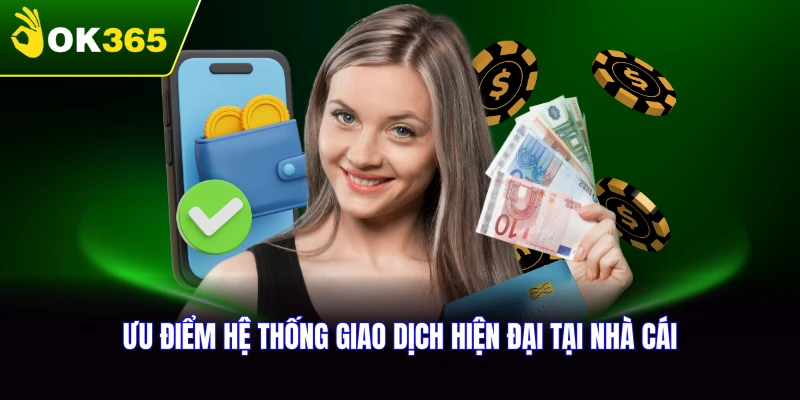 Những ưu điểm vượt trội khi nạp tiền OK365